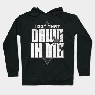 I Got That Dawg In Me Hoodie